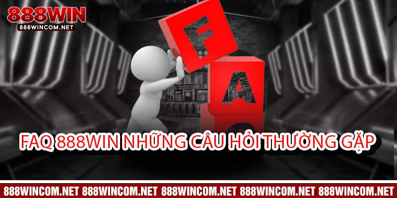 FAQ 888win Giải đáp thắc mắc