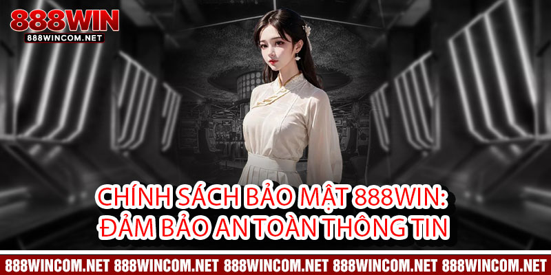 Chính Sách Bảo Mật 888Win - Bảo vệ dữ liệu như bảo vật, an tâm trọn vẹn 1 Chính Sách Bảo Mật 888Win: Đảm bảo An Toàn Thông Tin
