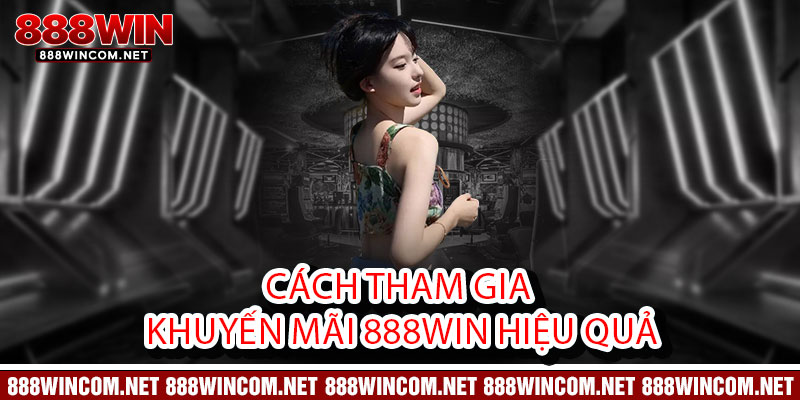 Cách tham gia khuyến mãi 888Win hiệu quả