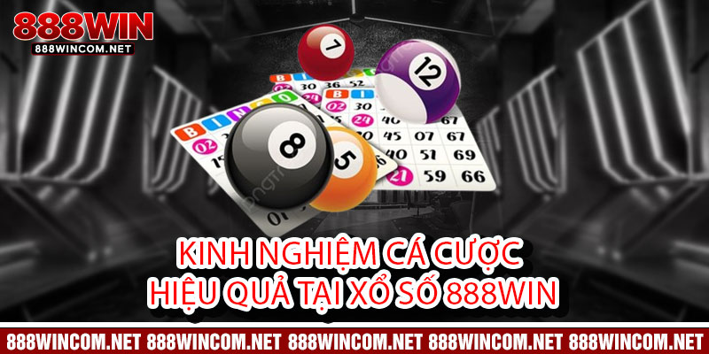 Kinh nghiệm cá cược hiệu quả tại Xổ Số 888Win