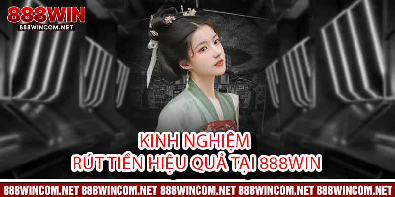 Rút tiền 888Win - Nhanh như chớp, nhận đầy ví, an toàn tuyệt đối 3 Kinh nghiệm rút tiền hiệu quả tại 888Win