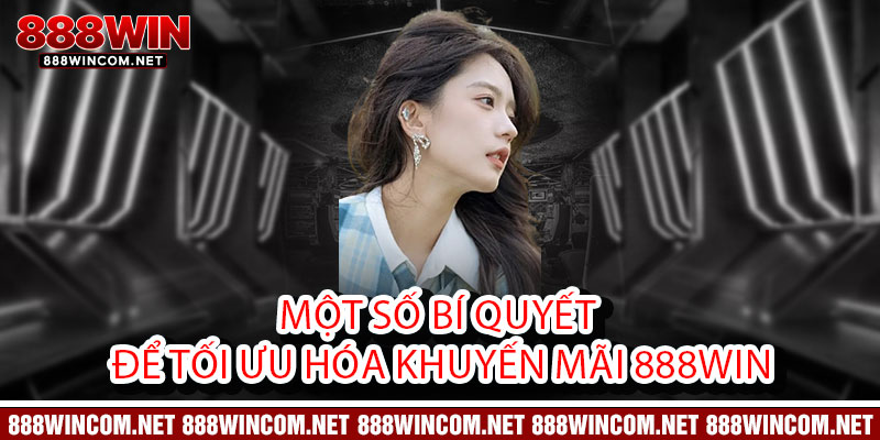 Một số bí quyết để tối ưu hóa khuyến mãi 888Win