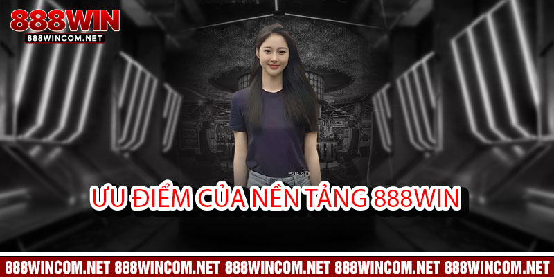 Giới Thiệu 888Win - Đế chế cá cược đỉnh cao, thắng bạc tỷ không giới hạn 2 Ưu Điểm Của Nền Tảng 888Win
